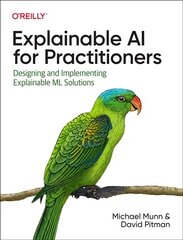 Explainable AI for Practitioners: Designing and Implementing Explainable ML Solutions kaina ir informacija | Ekonomikos knygos | pigu.lt