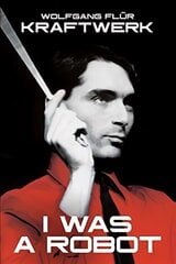 Kraftwerk: I Was A Robot: I Was a Robot Revised edition цена и информация | Книги об искусстве | pigu.lt