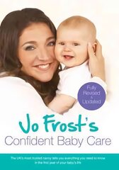 Jo Frost's Confident Baby Care: Everything You Need To Know For The First Year From UK's Most Trusted Nanny цена и информация | Самоучители | pigu.lt