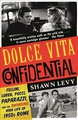 Dolce Vita Confidential: Fellini, Loren, Pucci, Paparazzi and the Swinging High Life of 1950s Rome kaina ir informacija | Istorinės knygos | pigu.lt