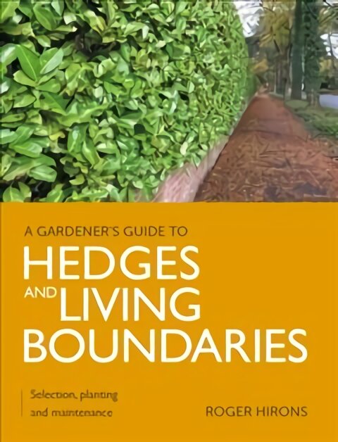 Gardener's Guide to Hedges and Living Boundaries: Selection, planting and maintenance kaina ir informacija | Knygos apie sodininkystę | pigu.lt