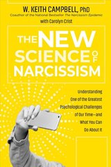 New Science of Narcissism: Understanding One of the Greatest Psychological Challenges of Our Time-and What You Can Do About It цена и информация | Книги по социальным наукам | pigu.lt