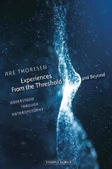 Experiences From the Threshold and Beyond: Understood Through Anthroposophy kaina ir informacija | Dvasinės knygos | pigu.lt