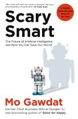 Scary Smart: The Future of Artificial Intelligence and How You Can Save Our World цена и информация | Книги по экономике | pigu.lt