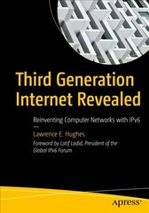 Third Generation Internet Revealed: Reinventing Computer Networks with IPv6 1st ed. цена и информация | Книги по социальным наукам | pigu.lt