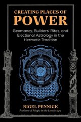 Creating Places of Power: Geomancy, Builders' Rites, and Electional Astrology in the Hermetic Tradition 2nd Edition, Revised Edition of Beginnings kaina ir informacija | Saviugdos knygos | pigu.lt