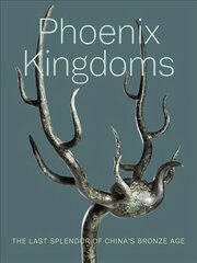 Phoenix Kingdoms: The Last Splendor of China's Bronze Age цена и информация | Книги об искусстве | pigu.lt