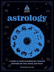 Astrology: An In Focus Workbook: A Guide to Understanding Yourself Through the Sun, Moon, and Stars, Volume 3 цена и информация | Самоучители | pigu.lt