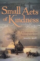 Small Acts of Kindness: A Tale of the First Russian Revolution kaina ir informacija | Fantastinės, mistinės knygos | pigu.lt