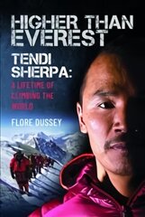 Higher than Everest Tendi Sherpa A Lifetime of Climbing the World kaina ir informacija | Biografijos, autobiografijos, memuarai | pigu.lt