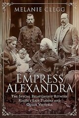 Empress Alexandra: The Special Relationship Between Russia's Last Tsarina and Queen Victoria цена и информация | Биографии, автобиогафии, мемуары | pigu.lt