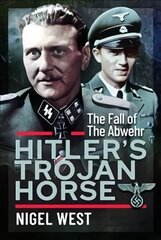 Hitler's Trojan Horse: The Fall of the Abwehr, 1943-1945 kaina ir informacija | Istorinės knygos | pigu.lt