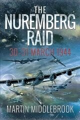 Nuremberg Raid: 30-31 March 1944 цена и информация | Исторические книги | pigu.lt