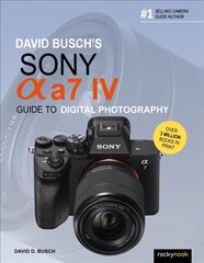 David Busch's Sony Alpha a7 IV Guide to Digital Photography kaina ir informacija | Fotografijos knygos | pigu.lt