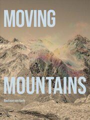 Bastiaan van Aarle: Moving Mountains цена и информация | Книги по фотографии | pigu.lt