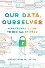 Our Data, Ourselves: A Personal Guide to Digital Privacy цена и информация | Книги по социальным наукам | pigu.lt