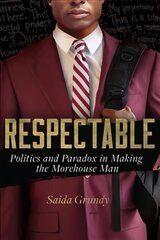 Respectable: Politics and Paradox in Making the Morehouse Man цена и информация | Книги по социальным наукам | pigu.lt