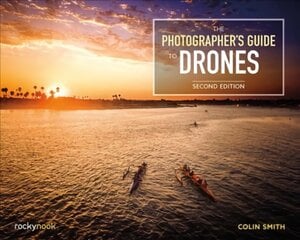 Photographer's Guide to Drones 2nd Revised edition цена и информация | Книги по фотографии | pigu.lt
