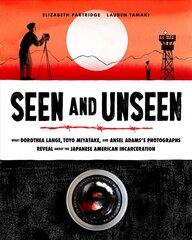 Seen and Unseen: What Dorothea Lange, Toyo Miyatake, and Ansel Adams's Photographs Reveal About the Japanese American Incarceration kaina ir informacija | Knygos paaugliams ir jaunimui | pigu.lt