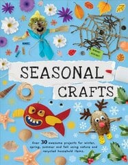 Seasonal Crafts: Over 30 inspirational projects for winter, spring, summer and autumn using nature finds, recycling and your craft box! kaina ir informacija | Knygos mažiesiems | pigu.lt