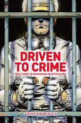 Driven To Crime: True stories of wrongdoing in motor racing kaina ir informacija | Knygos apie sveiką gyvenseną ir mitybą | pigu.lt