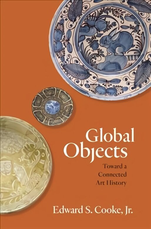 Global Objects: Toward a Connected Art History цена и информация | Knygos apie meną | pigu.lt