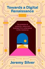 Towards a Digital Renaissance: The evolution of creativity, values and business from cyberspace to the metaverse Main цена и информация | Книги по экономике | pigu.lt