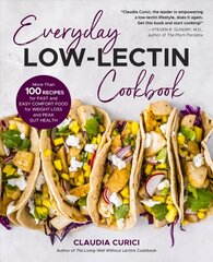 Everyday Low-Lectin Cookbook: More than 100 Recipes for Fast and Easy Comfort Food for Weight Loss and Peak Gut Health kaina ir informacija | Receptų knygos | pigu.lt