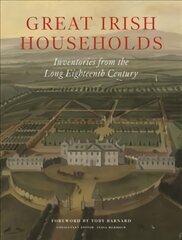 Great Irish Households: Inventories from the Long Eighteenth Century цена и информация | Исторические книги | pigu.lt