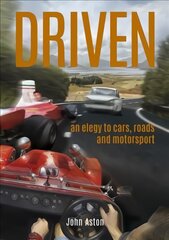 Driven: An Elegy to Cars, Roads & Motorsport kaina ir informacija | Kelionių vadovai, aprašymai | pigu.lt