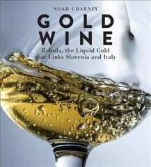 Gold Wine: Rebula, the Liquid Gold That Links Slovenia and Italy kaina ir informacija | Receptų knygos | pigu.lt