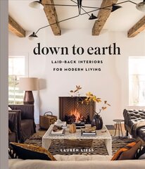 Down to Earth: Laid-back Interiors for Modern Living: Laid-back Interiors for Modern Living цена и информация | Самоучители | pigu.lt