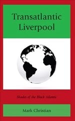 Transatlantic Liverpool: Shades of the Black Atlantic цена и информация | Книги по социальным наукам | pigu.lt