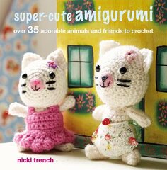 Super-cute Amigurumi: Over 35 Adorable Animals and Friends to Crochet UK Edition цена и информация | Книги о питании и здоровом образе жизни | pigu.lt