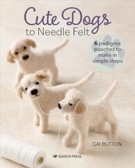 Cute Dogs to Needle Felt: 6 Pedigree Pooches to Make in Simple Steps Revised edition kaina ir informacija | Knygos apie meną | pigu.lt