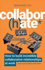 Collabor(h)ate: How to build incredible collaborative relationships at work (even if you'd rather work alone) kaina ir informacija | Ekonomikos knygos | pigu.lt