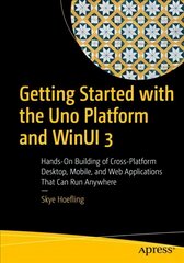 Getting Started with the Uno Platform and WinUI 3: Hands-On Building of Cross-Platform Desktop, Mobile, and Web Applications That Can Run Anywhere 1st ed. цена и информация | Книги по экономике | pigu.lt