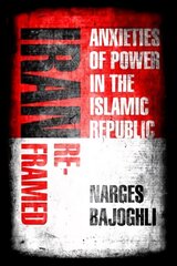 Iran Reframed: Anxieties of Power in the Islamic Republic kaina ir informacija | Socialinių mokslų knygos | pigu.lt