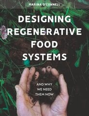 Designing Regenerative Food Systems: And Why We Need Them Now kaina ir informacija | Socialinių mokslų knygos | pigu.lt