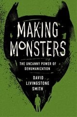 Making Monsters: The Uncanny Power of Dehumanization цена и информация | Исторические книги | pigu.lt