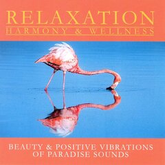 CD - Relaxation Harmony & Wellness - Beauty & Positive Vibrations Of Paradise Sounds kaina ir informacija | Vinilinės plokštelės, CD, DVD | pigu.lt