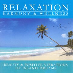 CD - Relaxation Harmony & Wellness - Beauty & Positive Vibrations Of Island Dreams kaina ir informacija | Vinilinės plokštelės, CD, DVD | pigu.lt