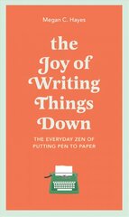 Joy of writing things down: the everyday zen of putting pen to paper kaina ir informacija | Užsienio kalbos mokomoji medžiaga | pigu.lt
