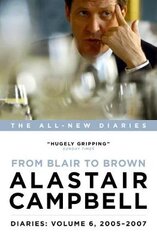 Diaries: From Blair to Brown, 2005 - 2007: Volume 6, 2005 - 2007, Volume 6 kaina ir informacija | Biografijos, autobiografijos, memuarai | pigu.lt