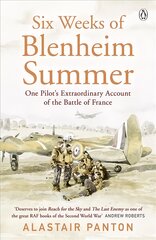 Six Weeks of Blenheim Summer: One Pilot's Extraordinary Account of the Battle of France kaina ir informacija | Istorinės knygos | pigu.lt