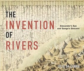 Invention of rivers: Alexander's eye and Ganga's descent kaina ir informacija | Istorinės knygos | pigu.lt