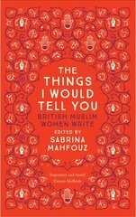 Things I Would Tell You: British Muslim Women Write цена и информация | Рассказы, новеллы | pigu.lt