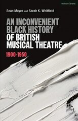 Inconvenient Black History of British Musical Theatre: 1900 - 1950 kaina ir informacija | Knygos apie meną | pigu.lt