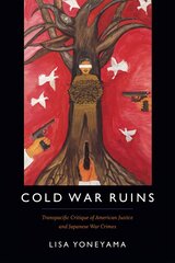 Cold War Ruins: Transpacific Critique of American Justice and Japanese War Crimes цена и информация | Исторические книги | pigu.lt