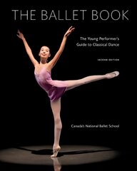 Ballet Book: The Young Performer's Guide to Classical Dance 2nd edition цена и информация | Книги для подростков и молодежи | pigu.lt